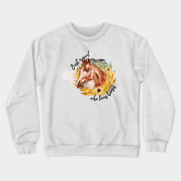 Just a girl who loves horses Crewneck Sweatshirt by HJstudioDesigns